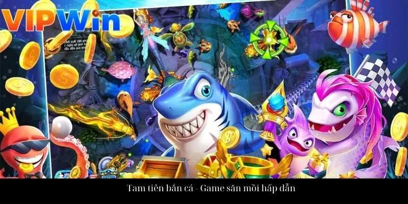 Tam tiên bắn cá - Game săn mồi hấp dẫn