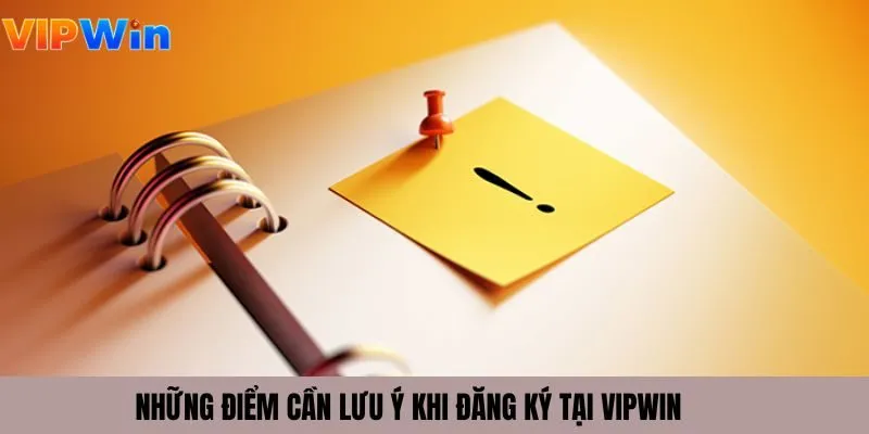 Những điểm cần lưu ý khi đăng ký tại VIPWIN