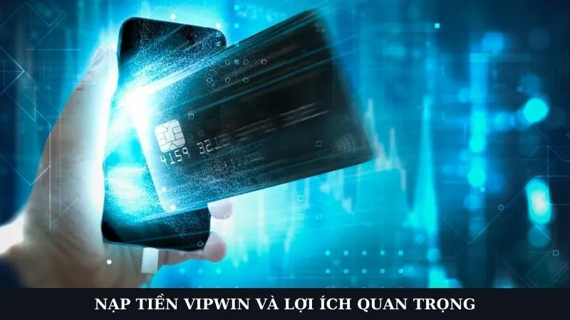 Khám phá hệ thống nạp tiền VIPWIN