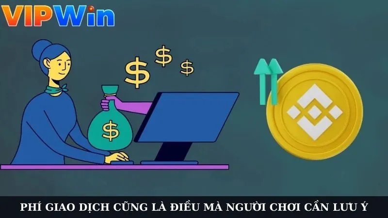 Phí giao dịch cũng là điều mà người chơi cần lưu ý