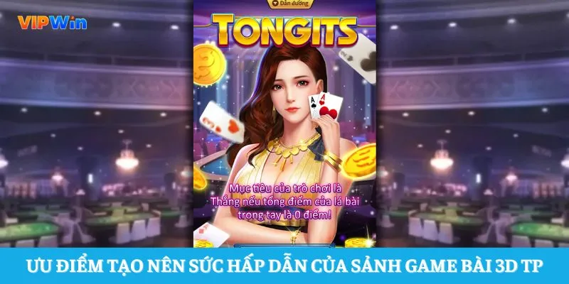 Ưu điểm tạo nên sức hấp dẫn của sảnh game bài 3D TP