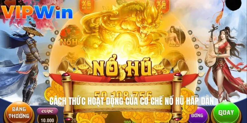 Cách thức hoạt động của cơ chế nổ hũ hấp dẫn