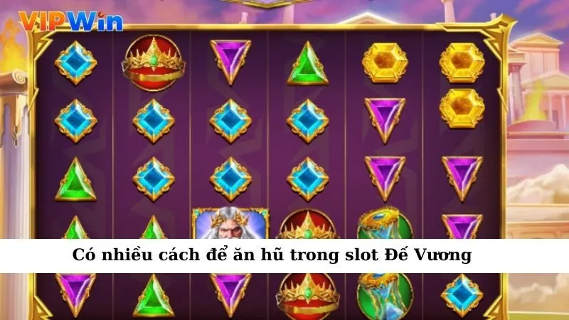 Có nhiều cách để ăn hũ trong slot Đế Vương