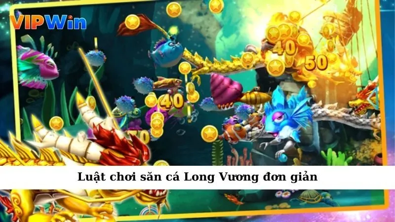 Luật chơi săn cá Long Vương đơn giản