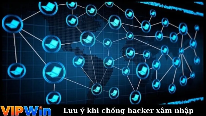 Lưu ý khi chống hacker xâm nhập