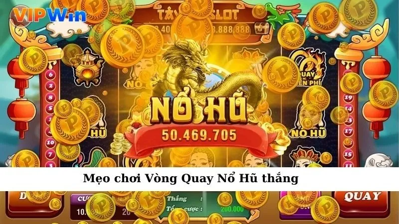 Mẹo chơi Vòng Quay Nổ Hũ thắng