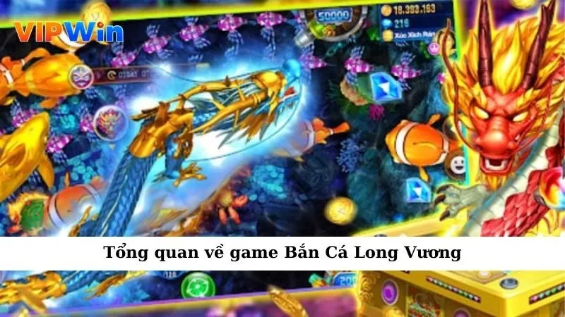 Tổng quan về game Bắn Cá Long Vương