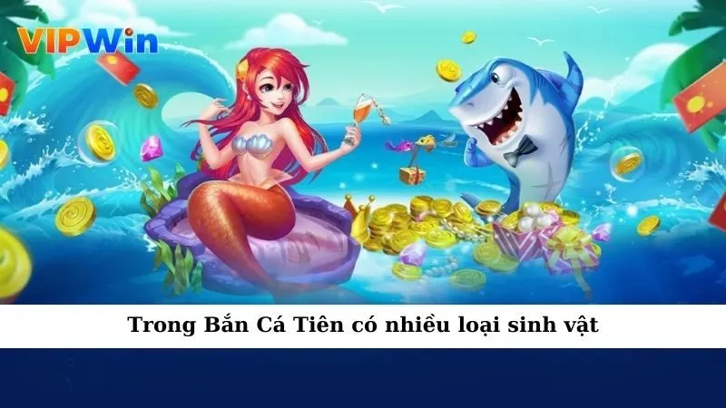 Trong Bắn Cá Tiên có nhiều loại sinh vật